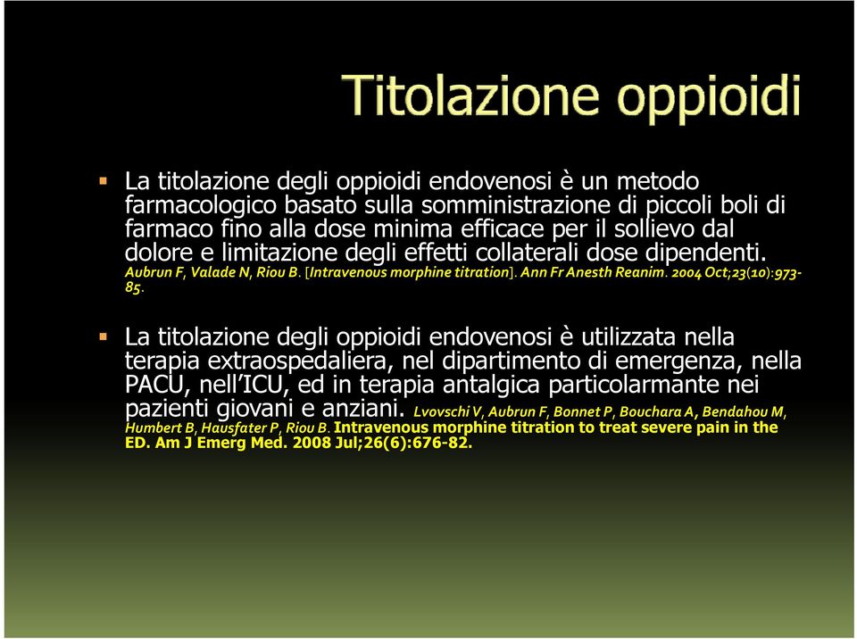 La titolazione degli oppioidi endovenosi è utilizzata nella terapia extraospedaliera, nel dipartimento di emergenza, nella PACU, nell ICU, ed in terapia antalgica particolarmante nei