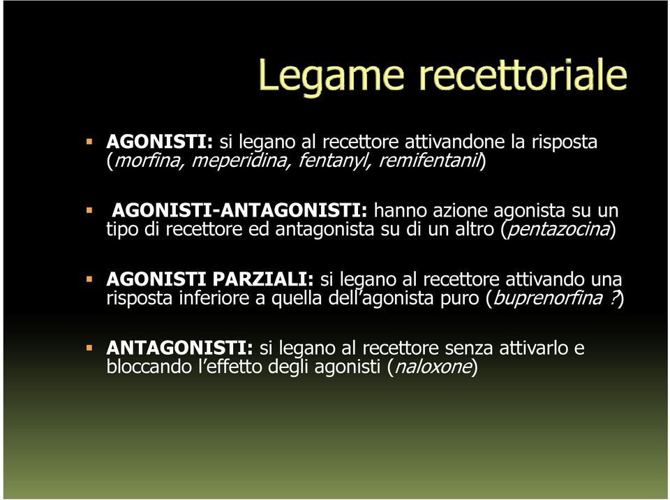 (pentazocina) AGONISTI PARZIALI: si legano al recettore attivando una risposta inferiore a quella dell