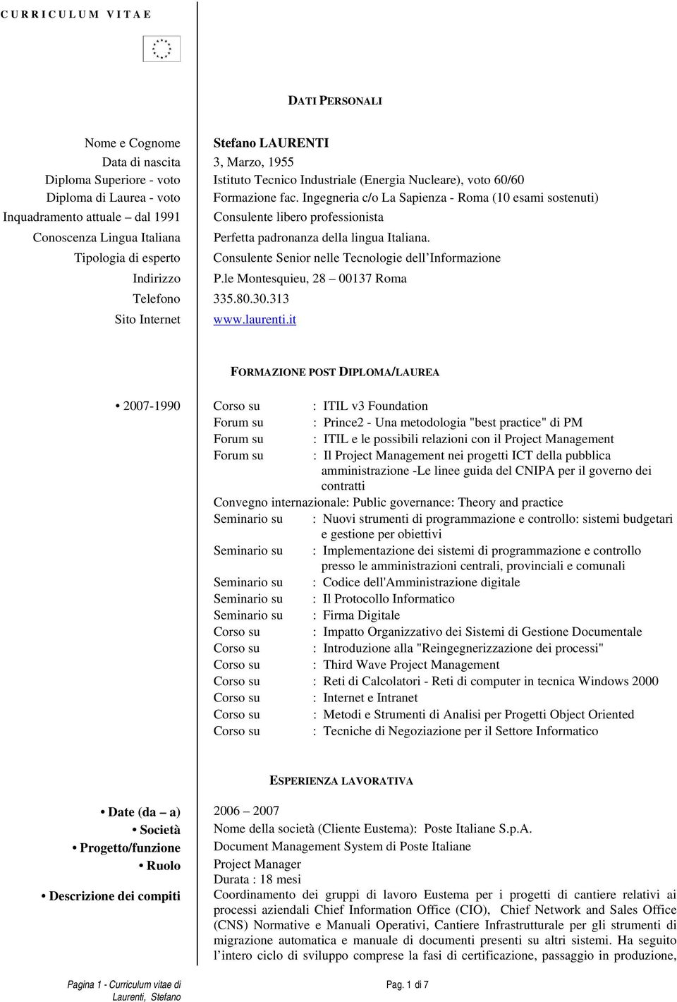 Tiplgia di espert Cnsulente Senir nelle Tecnlgie dell Infrmazine Indirizz P.le Mntesquieu, 28 00137 Rma Telefn 335.80.30.313 Sit Internet www.laurenti.