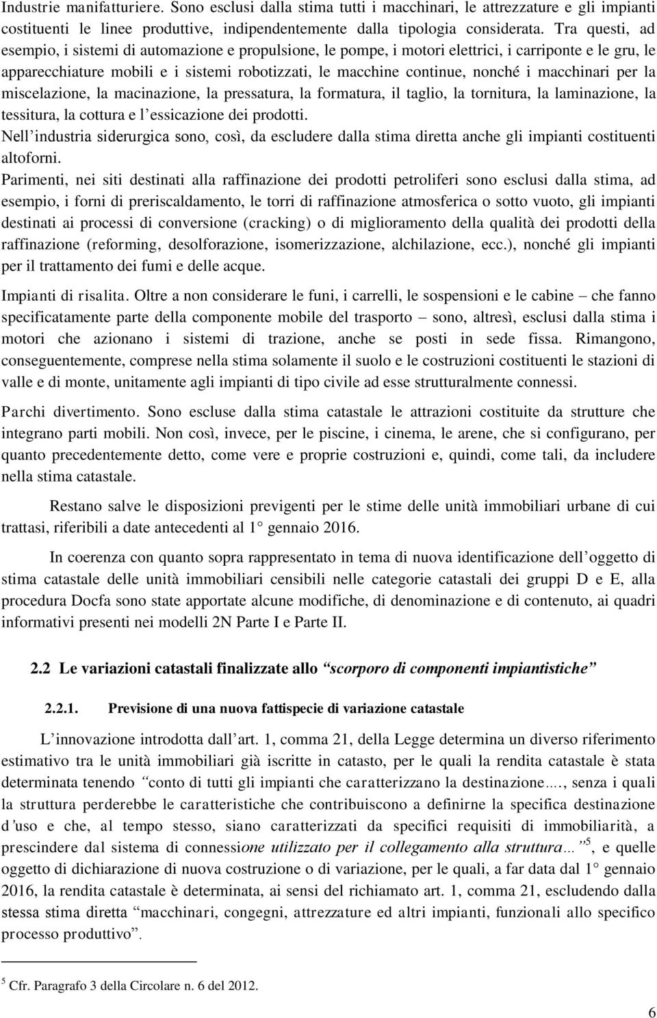 macchinari per la miscelazione, la macinazione, la pressatura, la formatura, il taglio, la tornitura, la laminazione, la tessitura, la cottura e l essicazione dei prodotti.