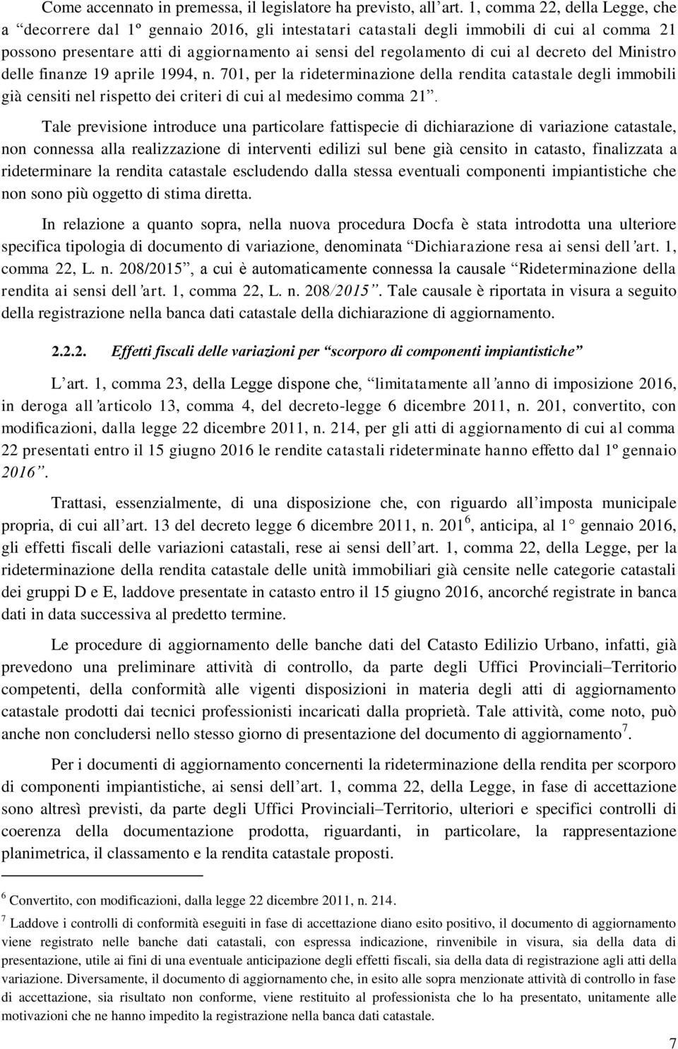 decreto del Ministro delle finanze 19 aprile 1994, n. 701, per la rideterminazione della rendita catastale degli immobili già censiti nel rispetto dei criteri di cui al medesimo comma 21.