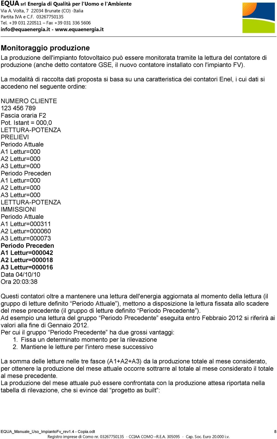 Istant = 000,0 LETTURA-POTENZA PRELIEVI Periodo Attuale A1 Lettur=000 A2 Lettur=000 A3 Lettur=000 Periodo Preceden A1 Lettur=000 A2 Lettur=000 A3 Lettur=000 LETTURA-POTENZA IMMISSIONI Periodo Attuale