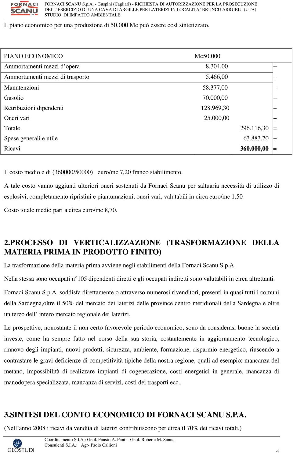 000,00 = Il costo medio e di (360000/50000) euro/mc 7,20 franco stabilimento.