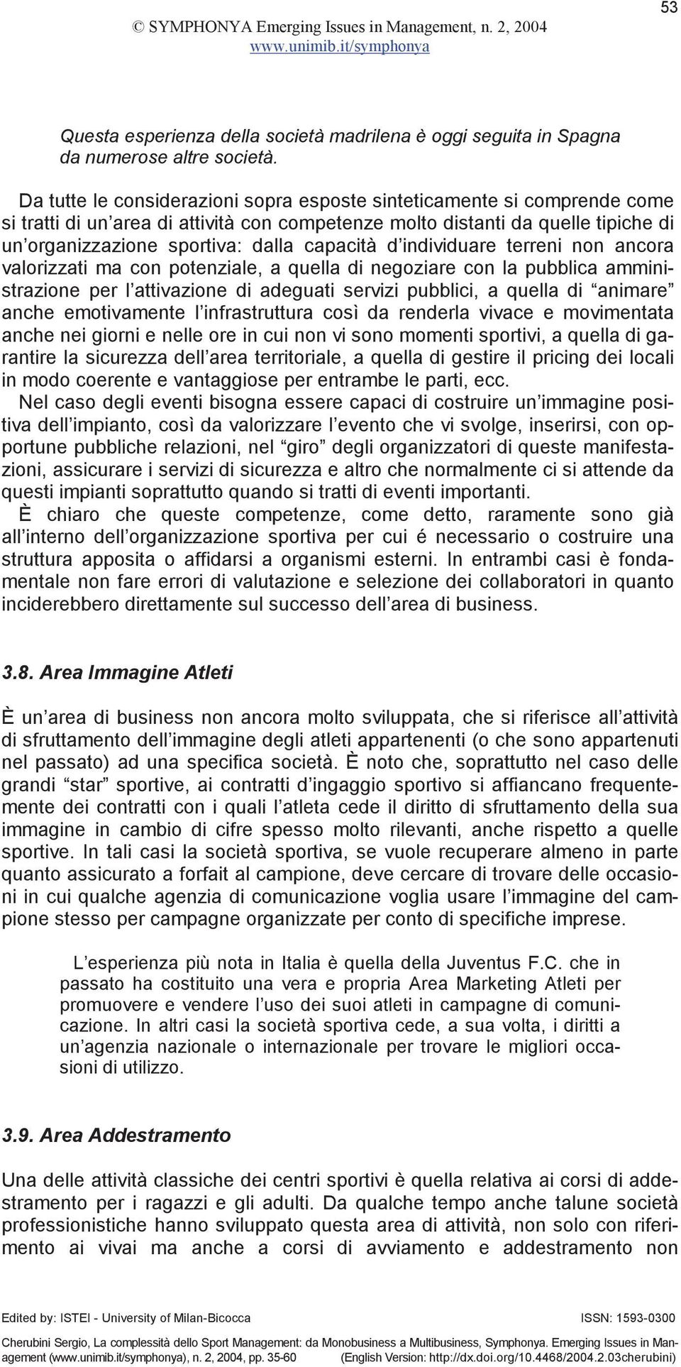 capacità d individuare terreni non ancora valorizzati ma con potenziale, a quella di negoziare con la pubblica amministrazione per l attivazione di adeguati servizi pubblici, a quella di animare