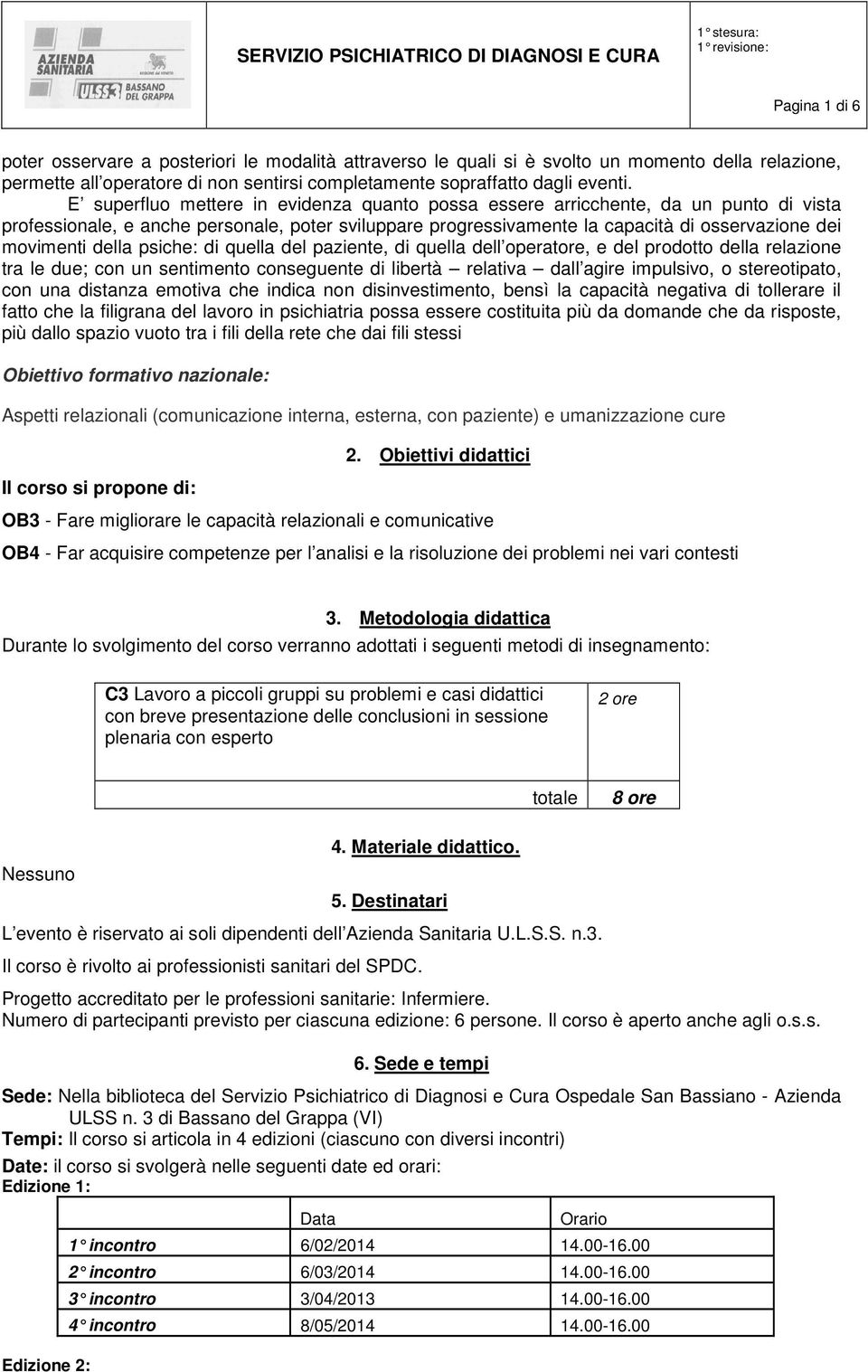 della psiche: di quella del paziente, di quella dell operatore, e del prodotto della relazione tra le due; con un sentimento conseguente di libertà relativa dall agire impulsivo, o stereotipato, con