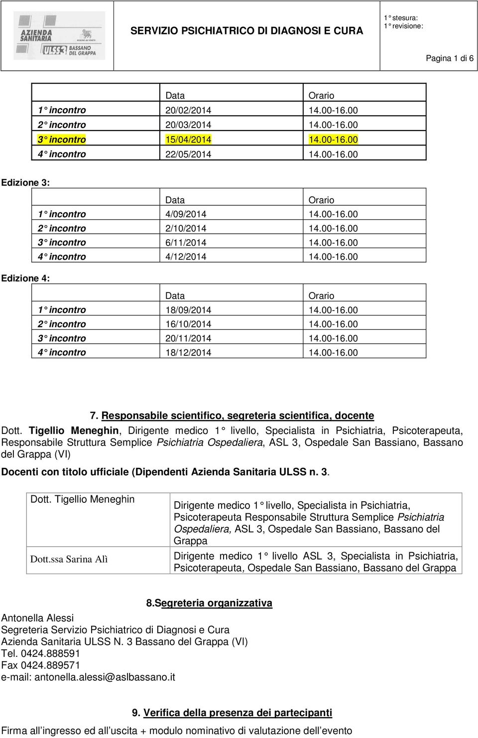 00-16.00 7. Responsabile scientifico, segreteria scientifica, docente Dott.