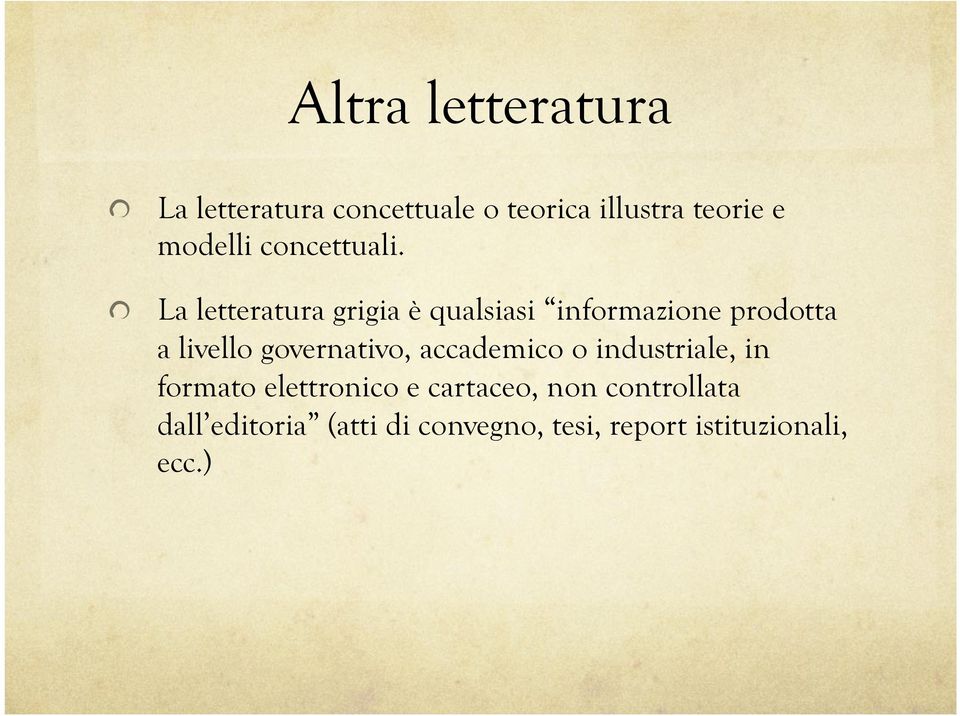 " La letteratura grigia è qualsiasi informazione prodotta a livello