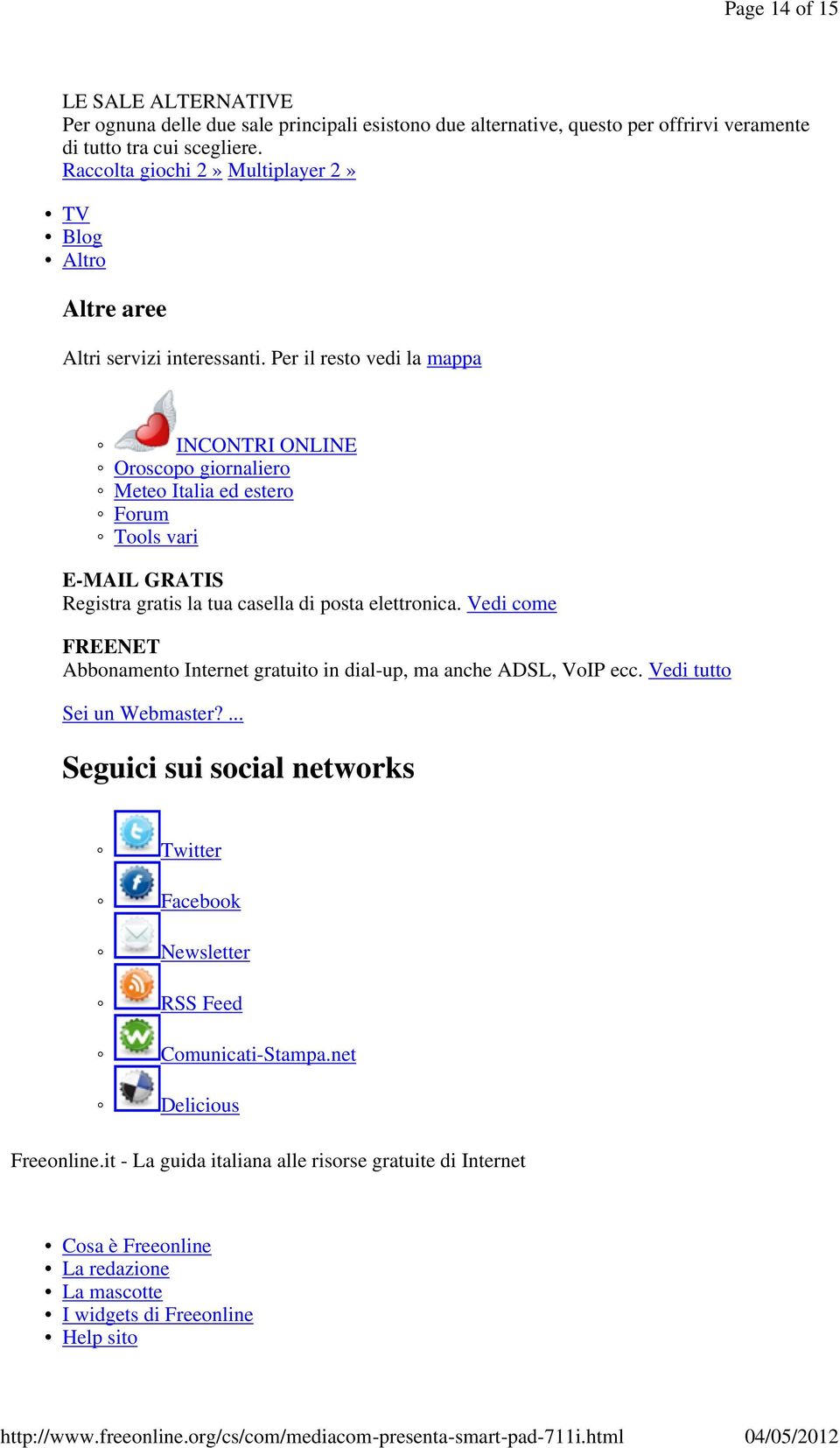 Per il resto vedi la mappa INCONTRI ONLINE Oroscopo giornaliero Meteo Italia ed estero Forum Tools vari E-MAIL GRATIS Registra gratis la tua casella di posta elettronica.