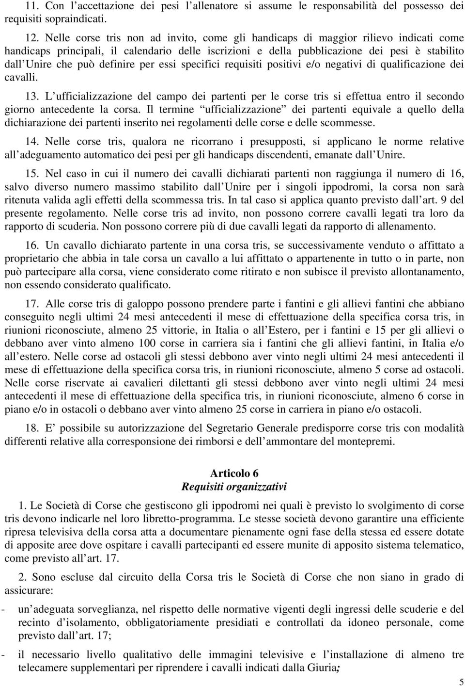 definire per essi specifici requisiti positivi e/o negativi di qualificazione dei cavalli. 13.