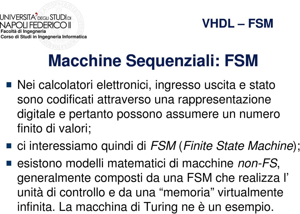 FSM (Finite State Machine); esistono modelli matematici di macchine non-fs, generalmente composti da una FSM