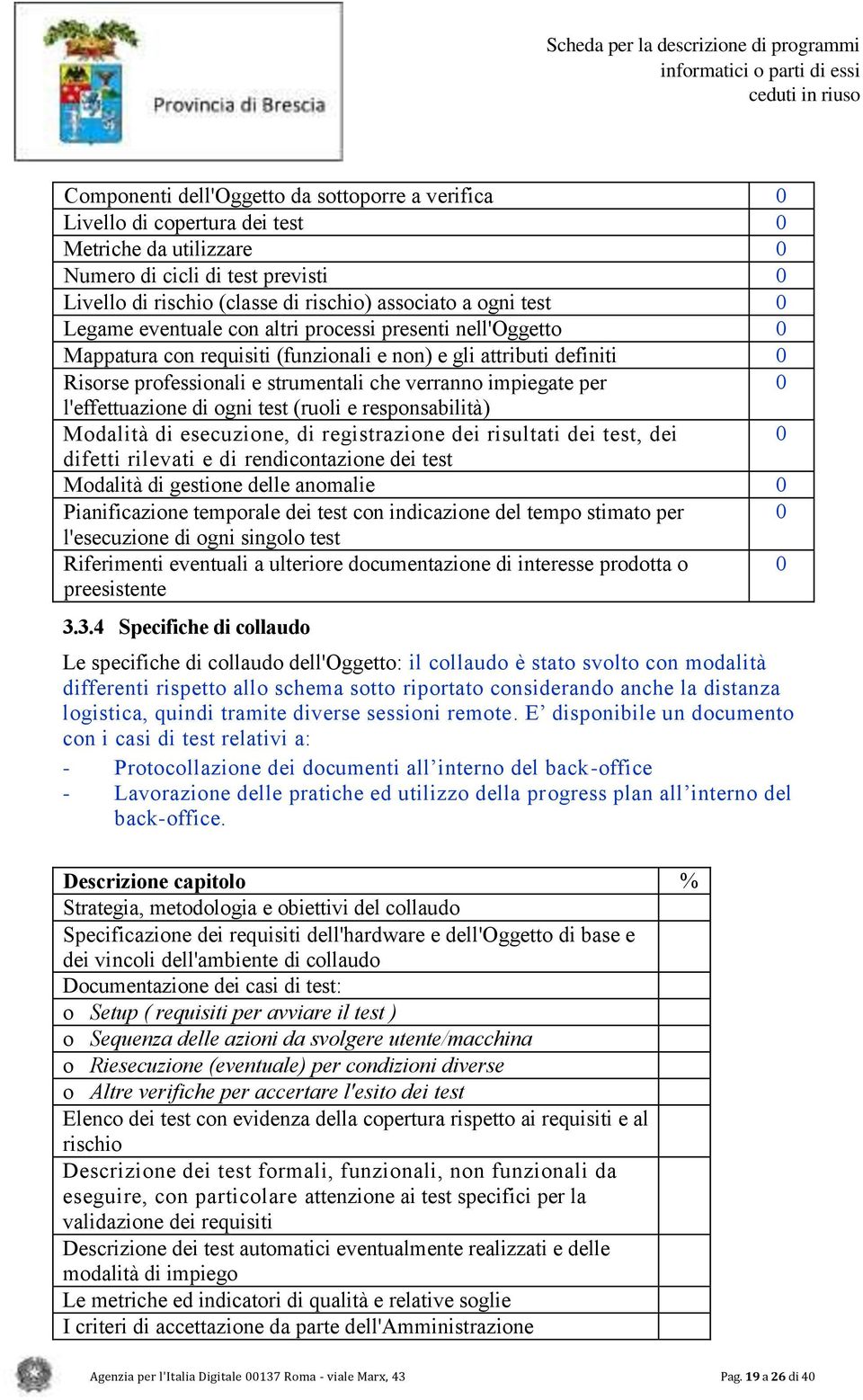 0 l'effettuazione di ogni test (ruoli e responsabilità) Modalità di esecuzione, di registrazione dei risultati dei test, dei 0 difetti rilevati e di rendicontazione dei test Modalità di gestione