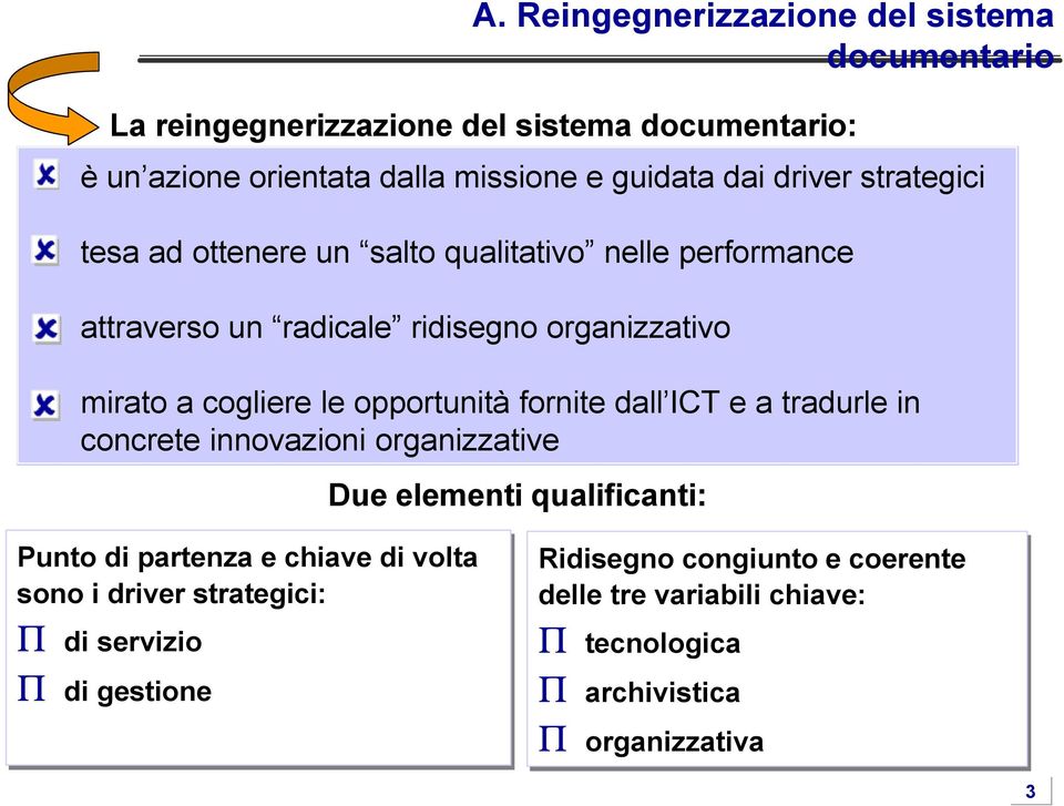 opportunità fornite dall ICT e a tradurle in concrete innovazioni organizzative Due elementi qualificanti: Punto di partenza e chiave di volta sono