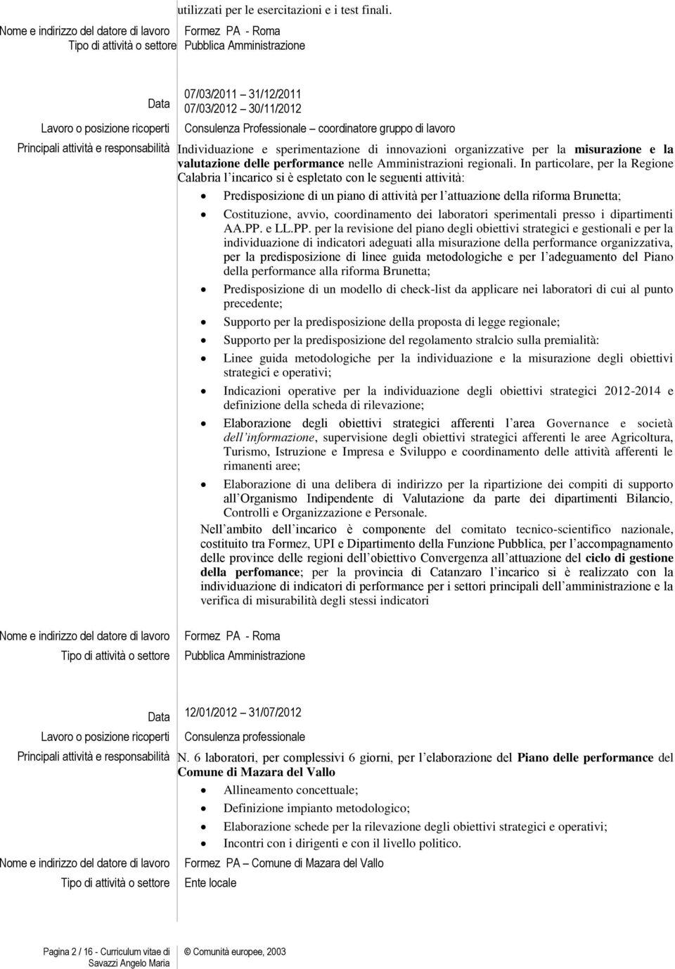 sperimentazione di innovazioni organizzative per la misurazione e la valutazione delle performance nelle Amministrazioni regionali.