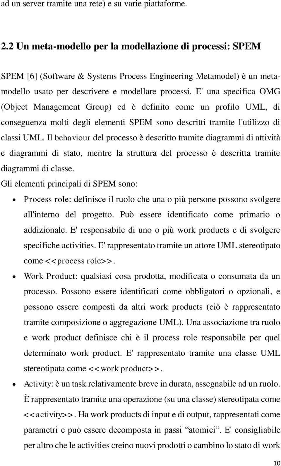 E' una specifica OMG (Object Management Group) ed è definito come un profilo UML, di conseguenza molti degli elementi SPEM sono descritti tramite l'utilizzo di classi UML.