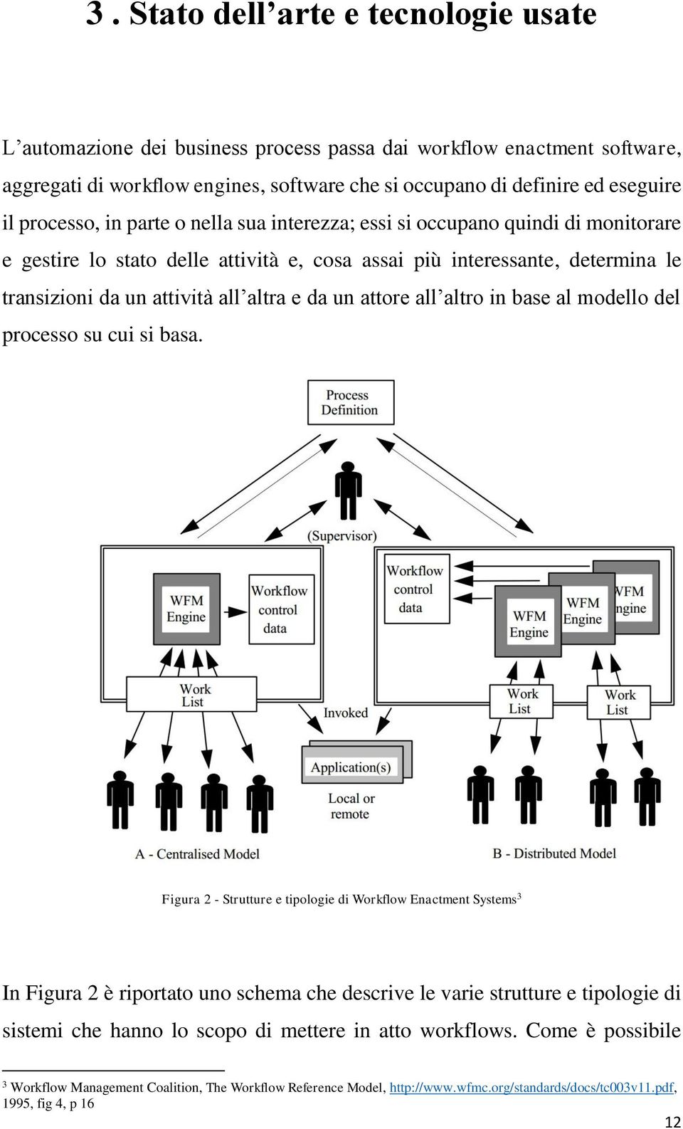 da un attore all altro in base al modello del processo su cui si basa.