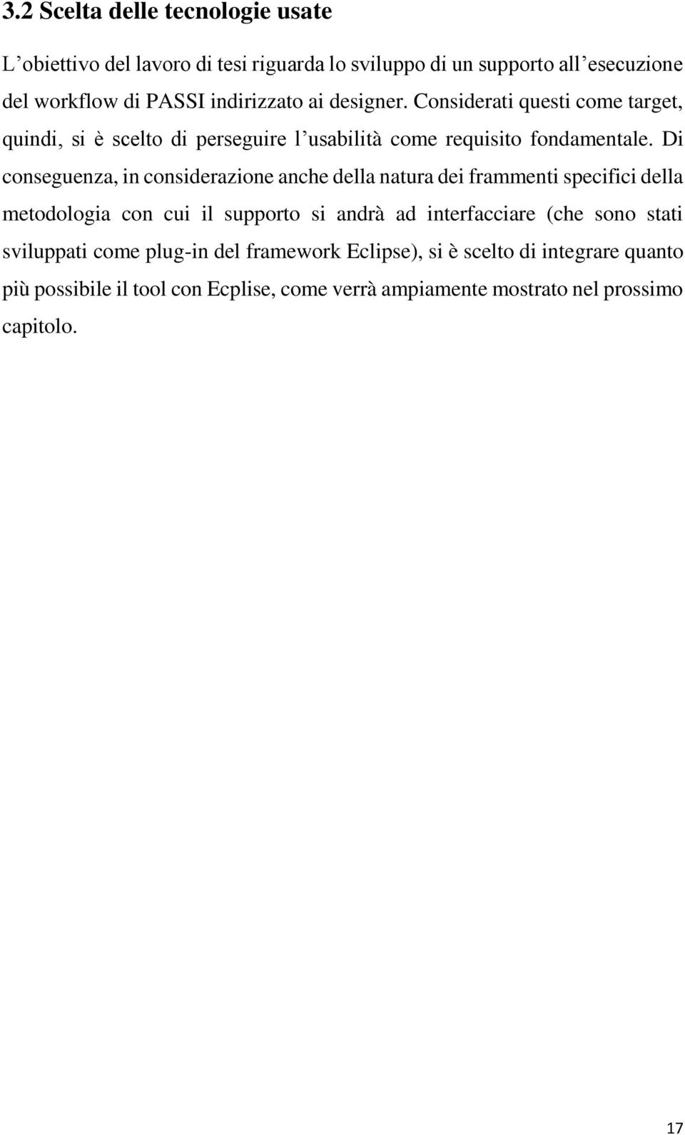 Di conseguenza, in considerazione anche della natura dei frammenti specifici della metodologia con cui il supporto si andrà ad interfacciare (che