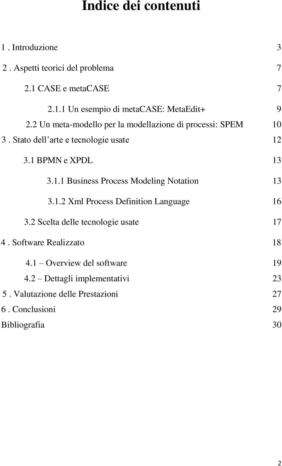 1.2 Xml Process Definition Language 16 3.2 Scelta delle tecnologie usate 17 4. Software Realizzato 18 4.1 Overview del software 19 4.