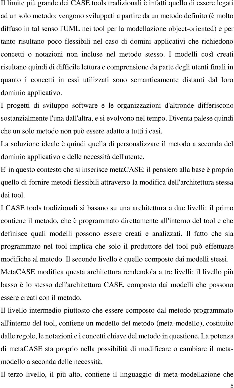 I modelli così creati risultano quindi di difficile lettura e comprensione da parte degli utenti finali in quanto i concetti in essi utilizzati sono semanticamente distanti dal loro dominio