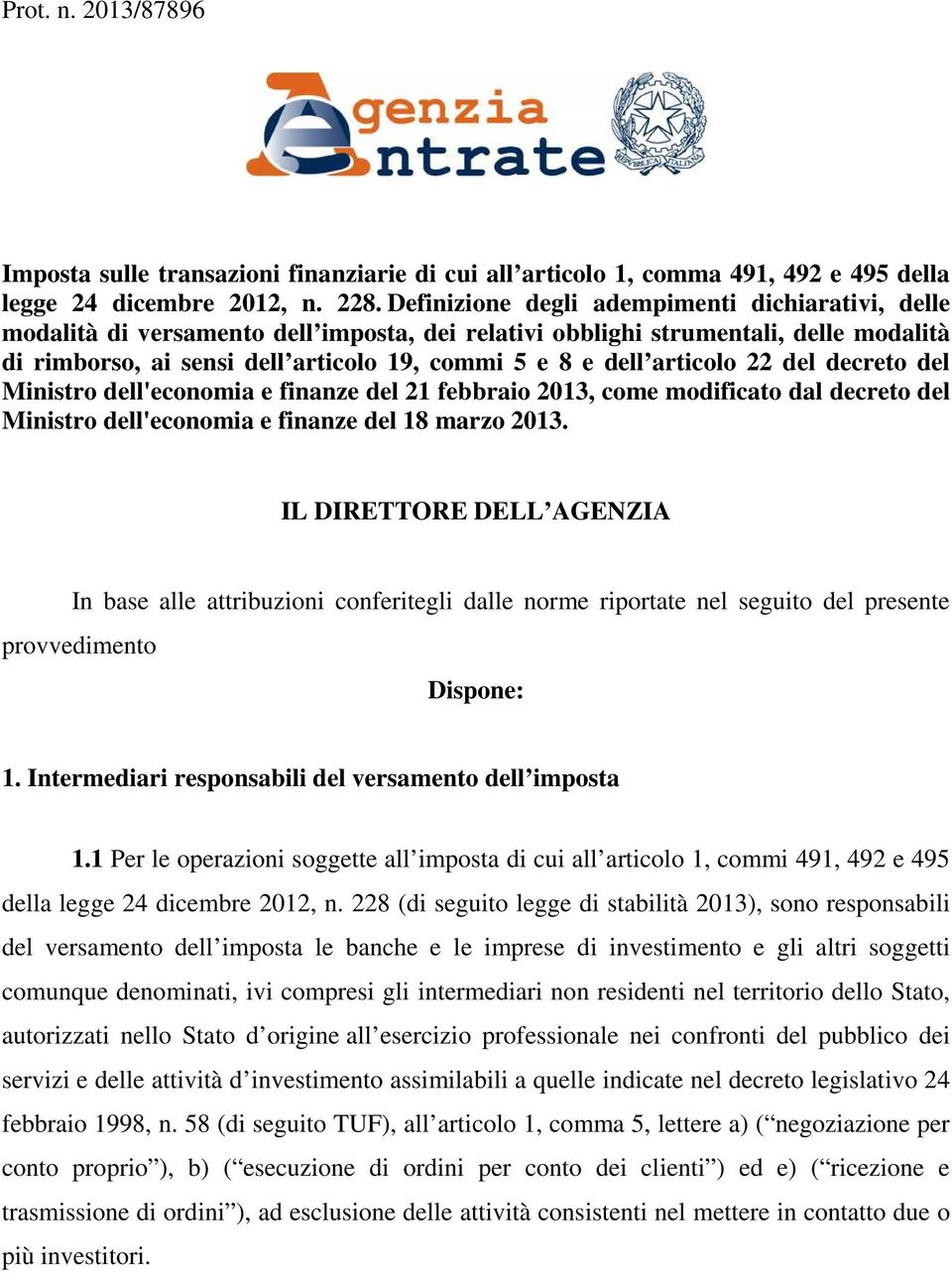 articolo 22 del decreto del Ministro dell'economia e finanze del 21 febbraio 2013, come modificato dal decreto del Ministro dell'economia e finanze del 18 marzo 2013.