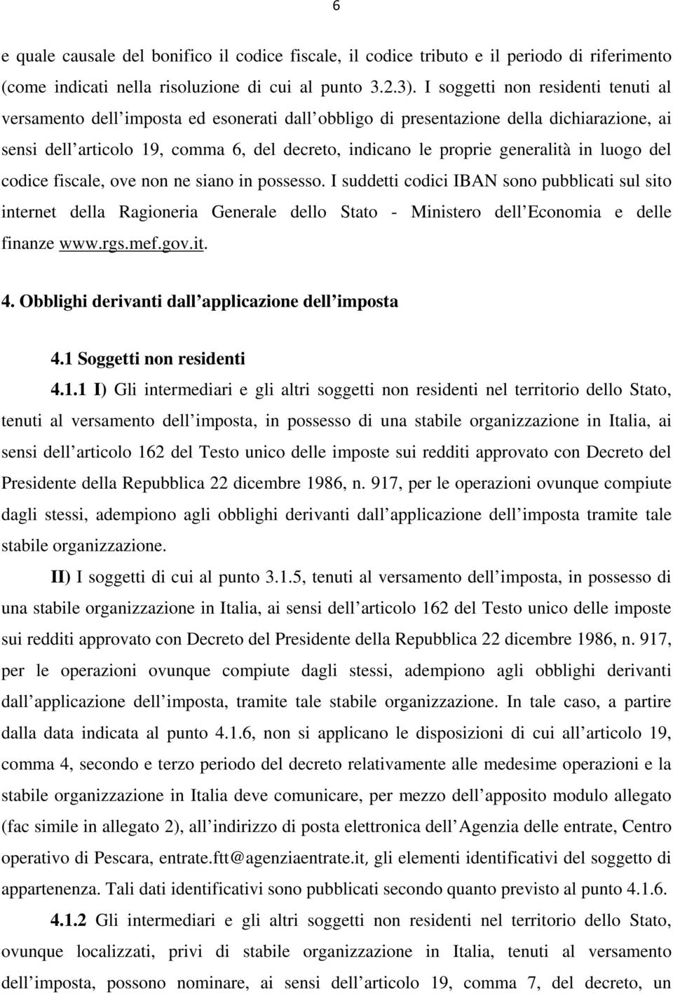 generalità in luogo del codice fiscale, ove non ne siano in possesso.