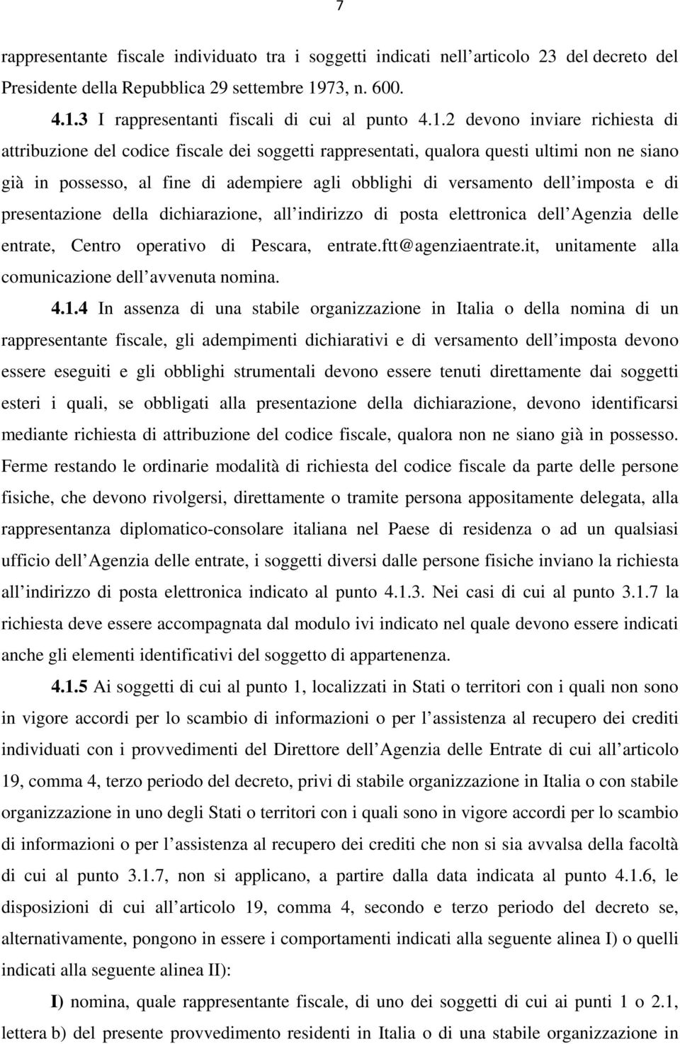 3 I rappresentanti fiscali di cui al punto 4.1.