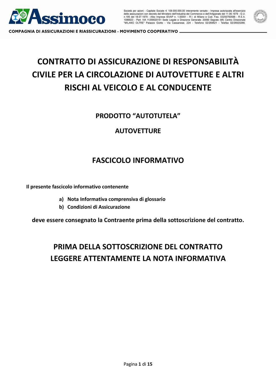 Informativa comprensiva di glossario b) Condizioni di Assicurazione deve essere consegnato la Contraente prima della