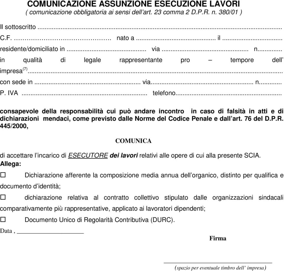 .. consapevole della responsabilità cui può andare incontro in caso di falsità in atti e di dichiarazioni mendaci, come previsto dalle Norme del Codice Penale e dall art. 76 del D.P.R.