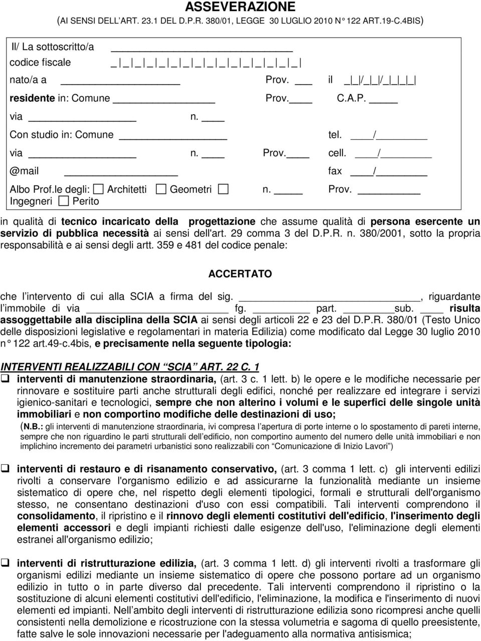 via n. Prov. C.A.P. tel. / cell. / @mail fax / Albo Prof.le degli: Architetti Geometri Ingegneri Perito n. Prov. in qualità di tecnico incaricato della progettazione che assume qualità di persona esercente un servizio di pubblica necessità ai sensi dell'art.