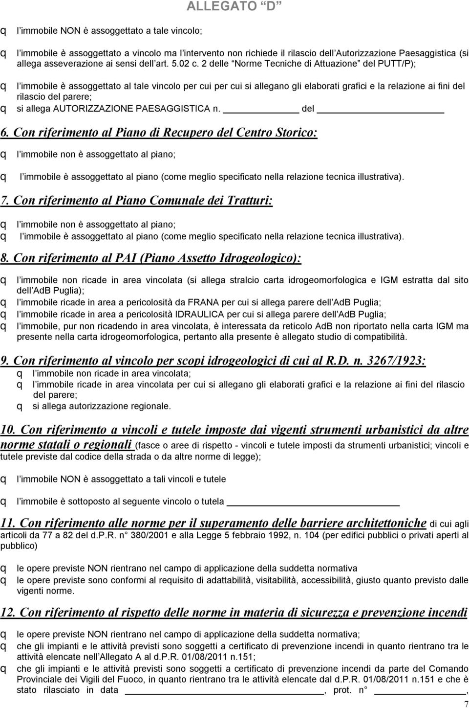 2 delle Norme Tecniche di Attuazione del PUTT/P); q l immobile è assoggettato al tale vincolo per cui per cui si allegano gli elaborati grafici e la relazione ai fini del rilascio del parere; q si