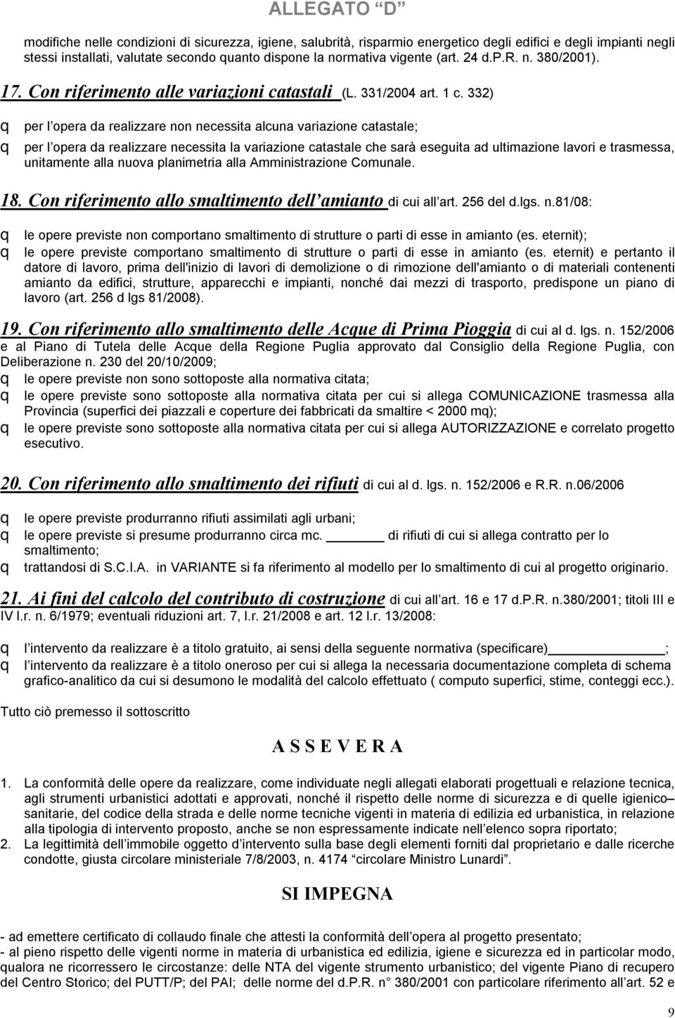 332) q per l opera da realizzare non necessita alcuna variazione catastale; q per l opera da realizzare necessita la variazione catastale che sarà eseguita ad ultimazione lavori e trasmessa,