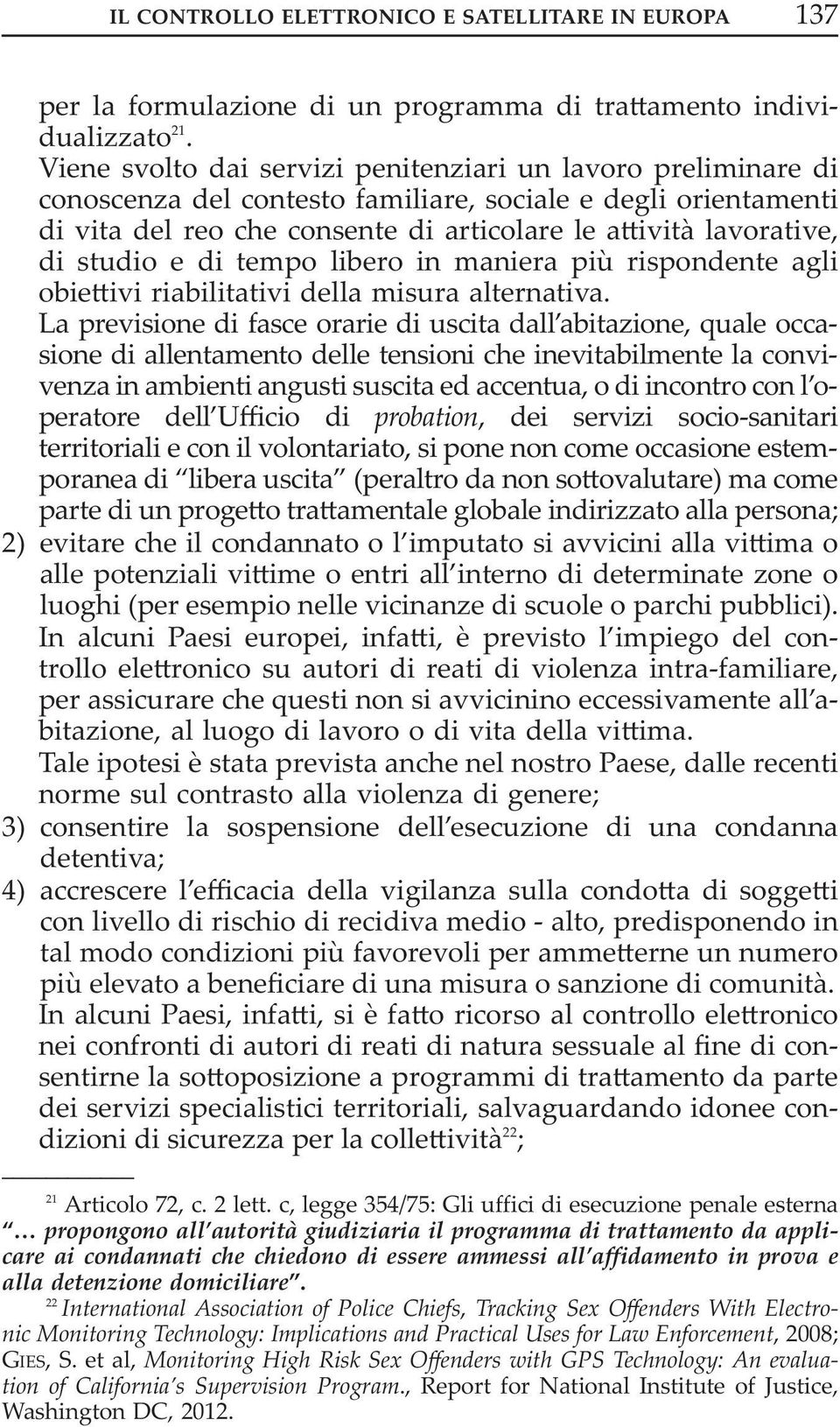 studio e di tempo libero in maniera più rispondente agli obiettivi riabilitativi della misura alternativa.