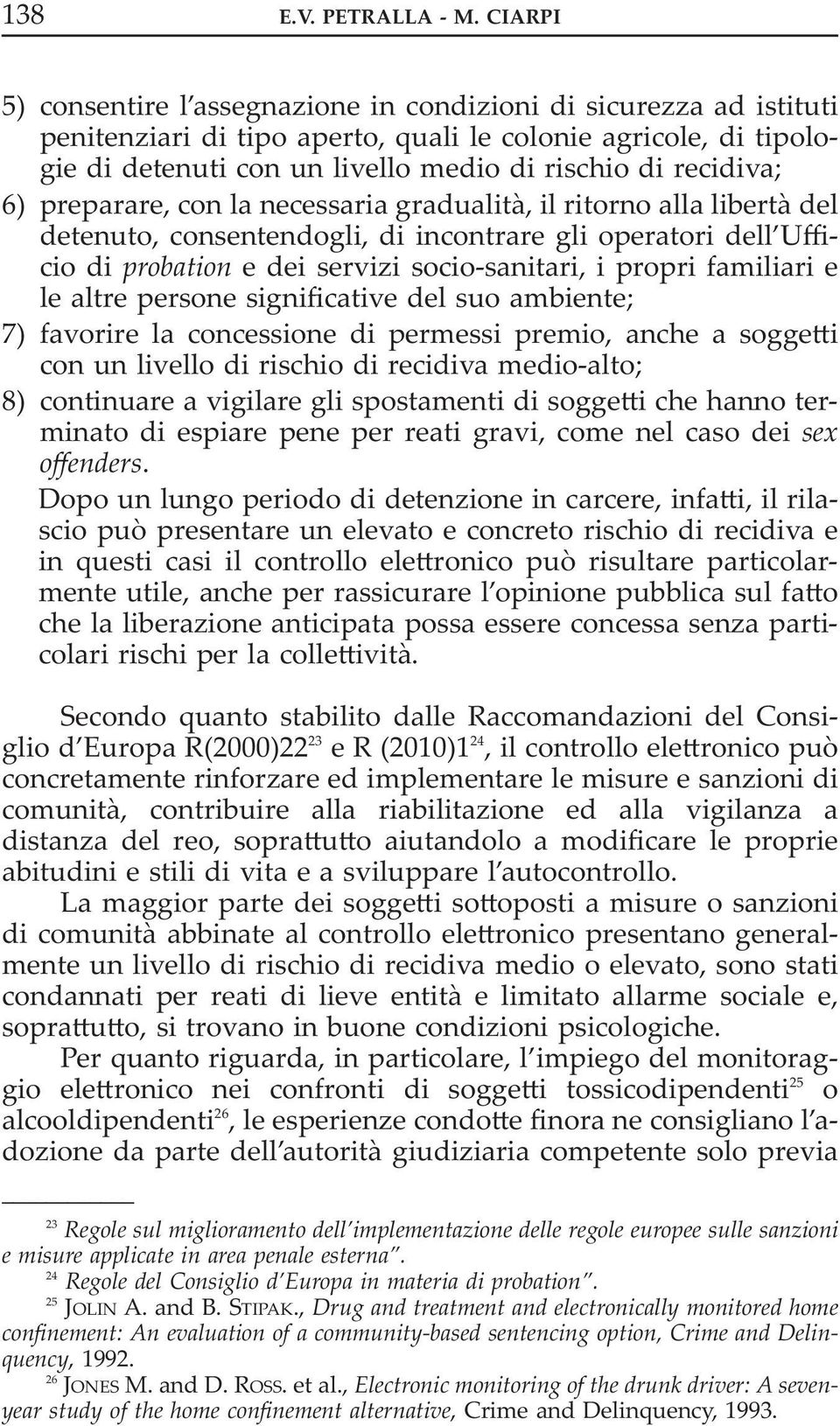 recidiva; 6) preparare, con la necessaria gradualità, il ritorno alla libertà del detenuto, consentendogli, di incontrare gli operatori dell Ufficio di probation e dei servizi socio-sanitari, i