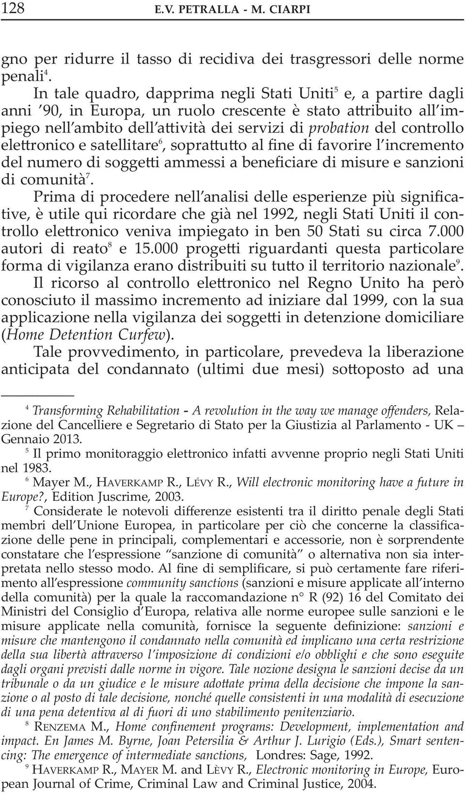 elettronico e satellitare 6, soprattutto al fine di favorire l incremento del numero di soggetti ammessi a beneficiare di misure e sanzioni di comunità 7.