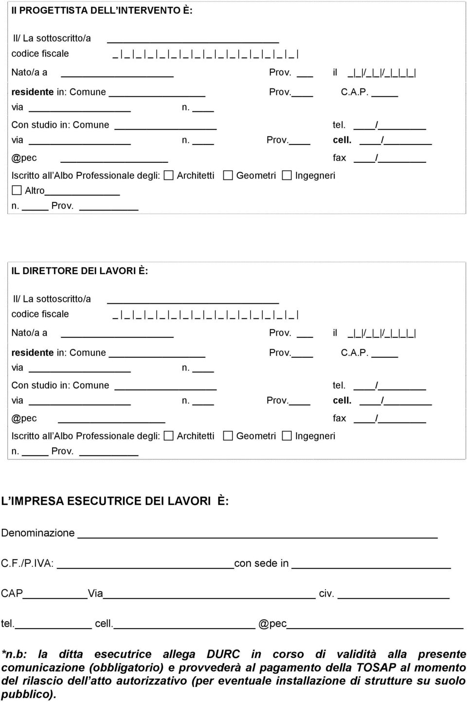 il _ _ /_ _ /_ _ _ _ residente in: Comune Prov. C.A.P. via n. Con studio in: Comune tel. / via n. Prov. cell. / @pec fax / Iscritto all Albo Professionale degli: Architetti Geometri Ingegneri n. Prov. L IMPRESA ESECUTRICE DEI LAVORI È: Deminazione C.