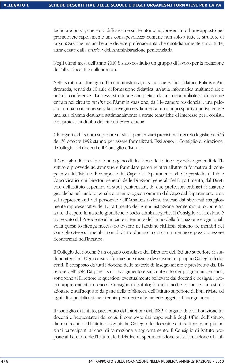 penitenziaria. Negli ultimi mesi dell anno 2010 è stato costituito un gruppo di lavoro per la redazione dell albo docenti e collaboratori.