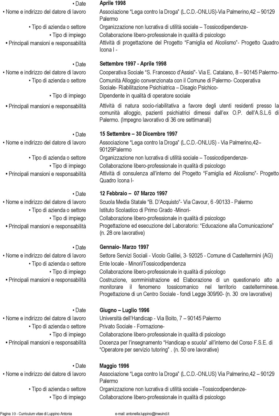 Alcolismo - Progetto Quadro Icona I - Date Settembre 1997 - Aprile 1998 Nome e indirizzo del datore di lavoro Cooperativa Sociale S. Francesco d Assisi - Via E.