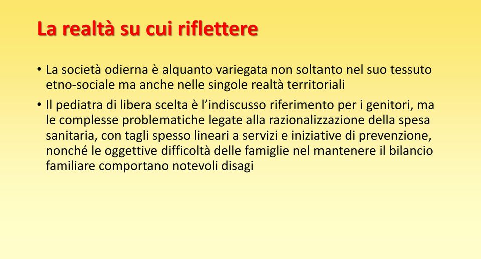 complesse problematiche legate alla razionalizzazione della spesa sanitaria, con tagli spesso lineari a servizi e