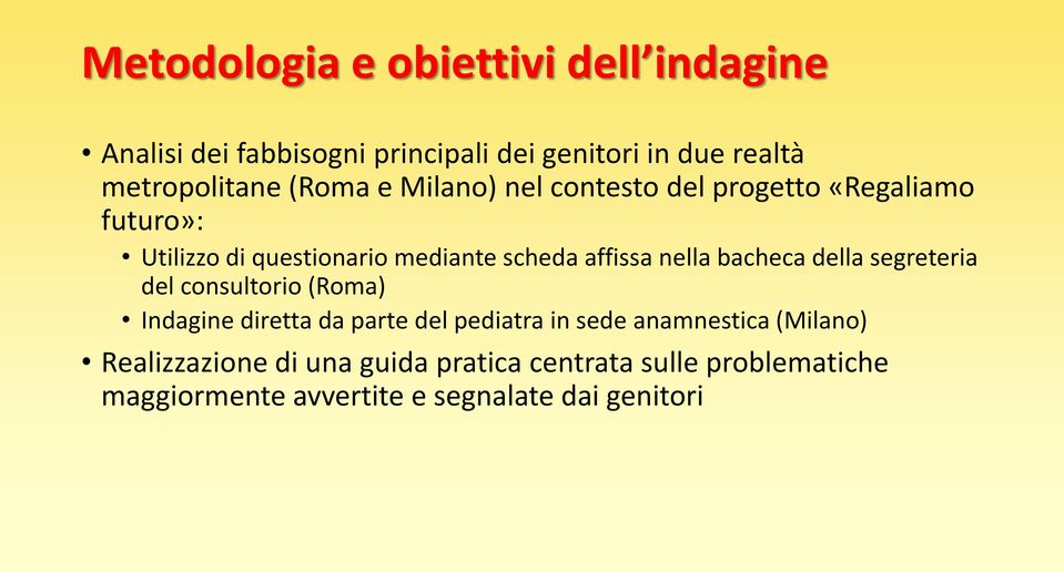 nella bacheca della segreteria del consultorio (Roma) Indagine diretta da parte del pediatra in sede anamnestica