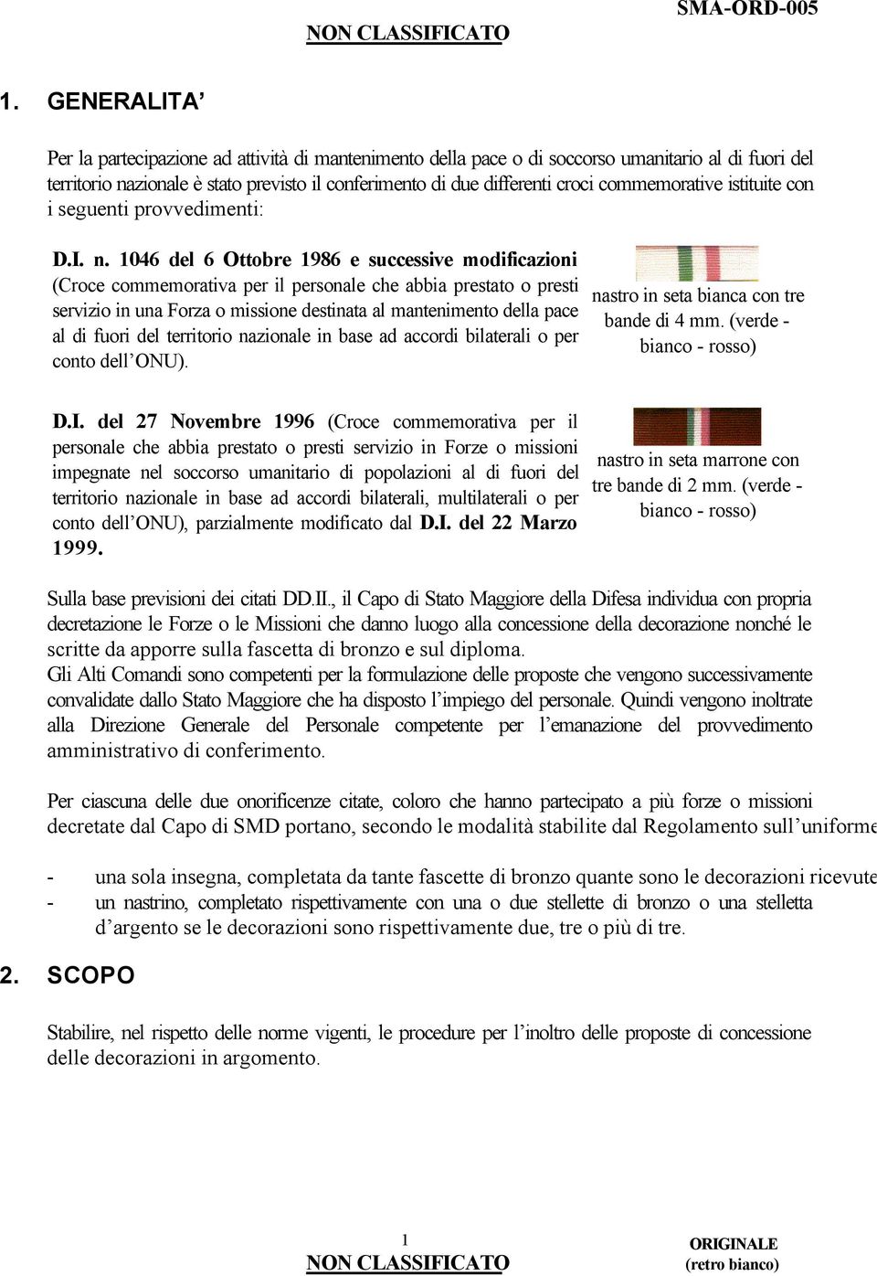 1046 del 6 Ottobre 1986 e successive modificazioni (Croce commemorativa per il personale che abbia prestato o presti servizio in una Forza o missione destinata al mantenimento della pace al di fuori