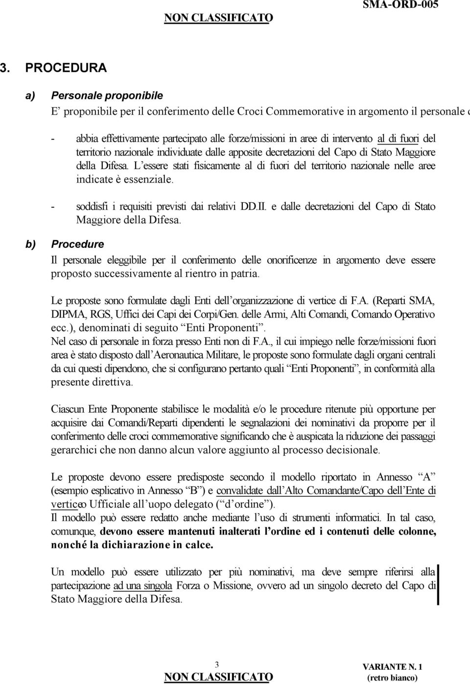 L essere stati fisicamente al di fuori del territorio nazionale nelle aree indicate è essenziale. - soddisfi i requisiti previsti dai relativi DD.II.