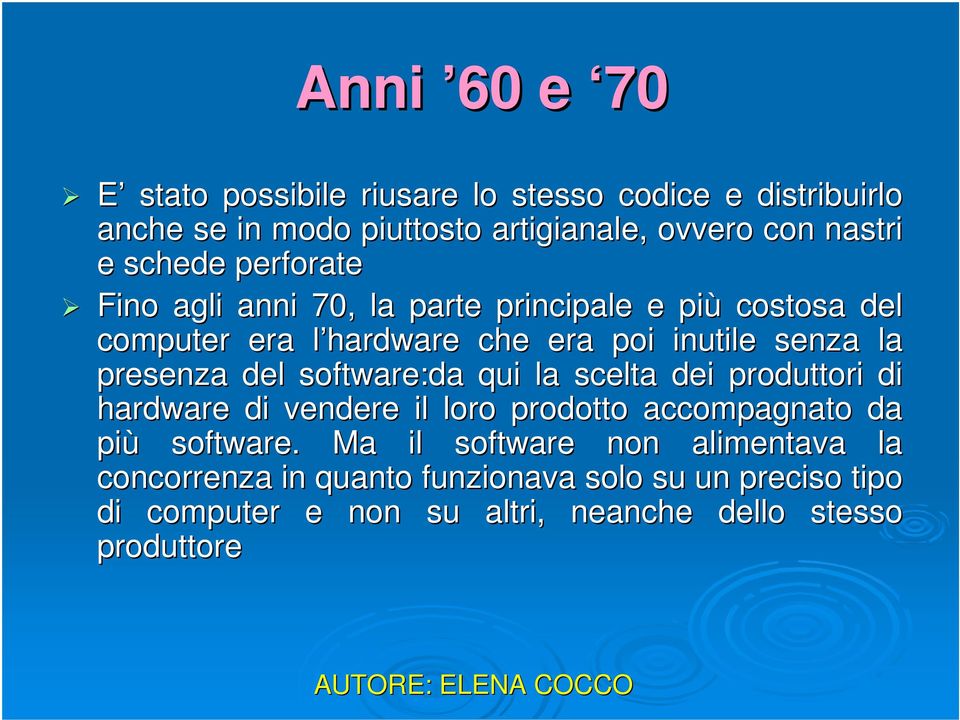 presenza del software:da qui la scelta dei produttori di hardware di vendere il loro prodotto accompagnato da più software.