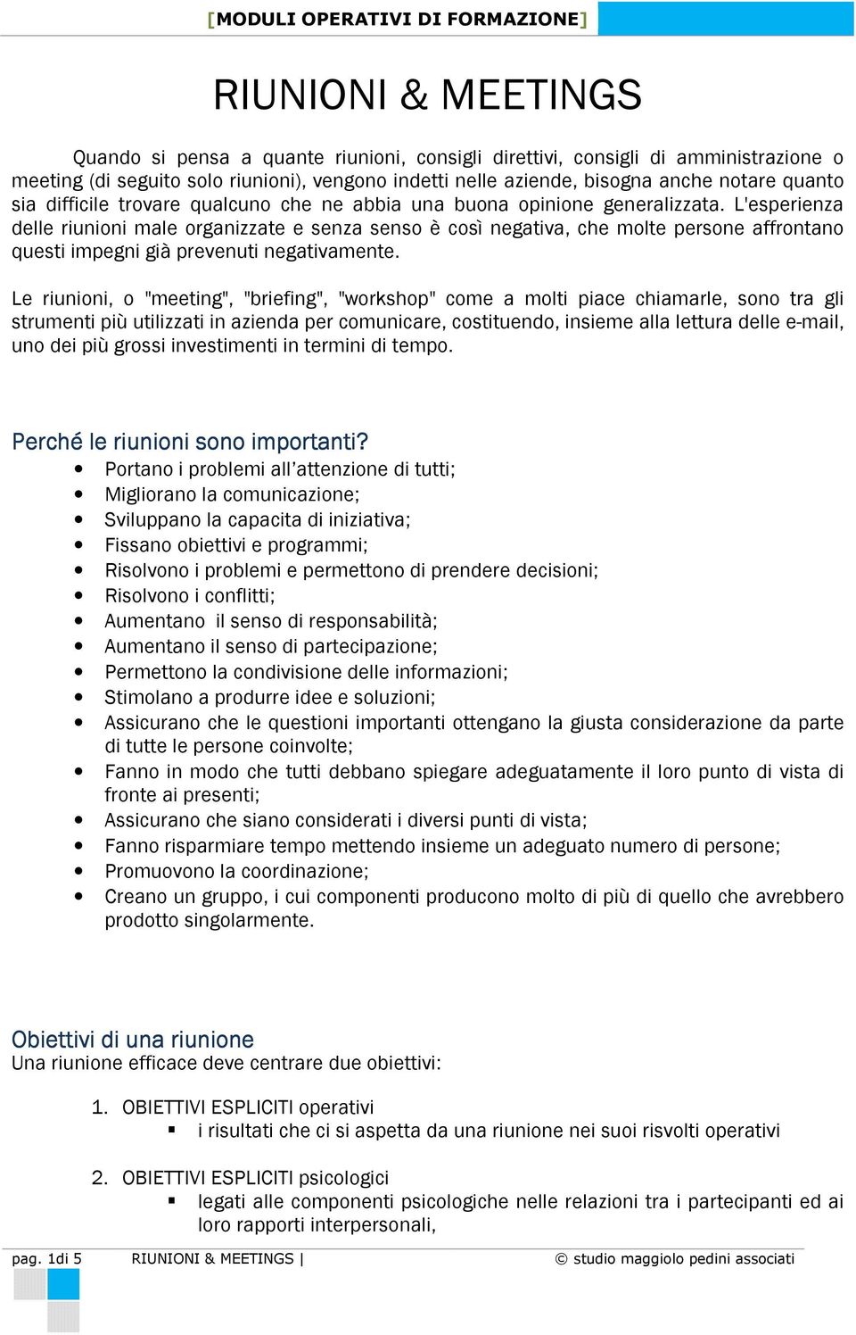 L'esperienza delle riunioni male organizzate e senza senso è così negativa, che molte persone affrontano questi impegni già prevenuti negativamente.