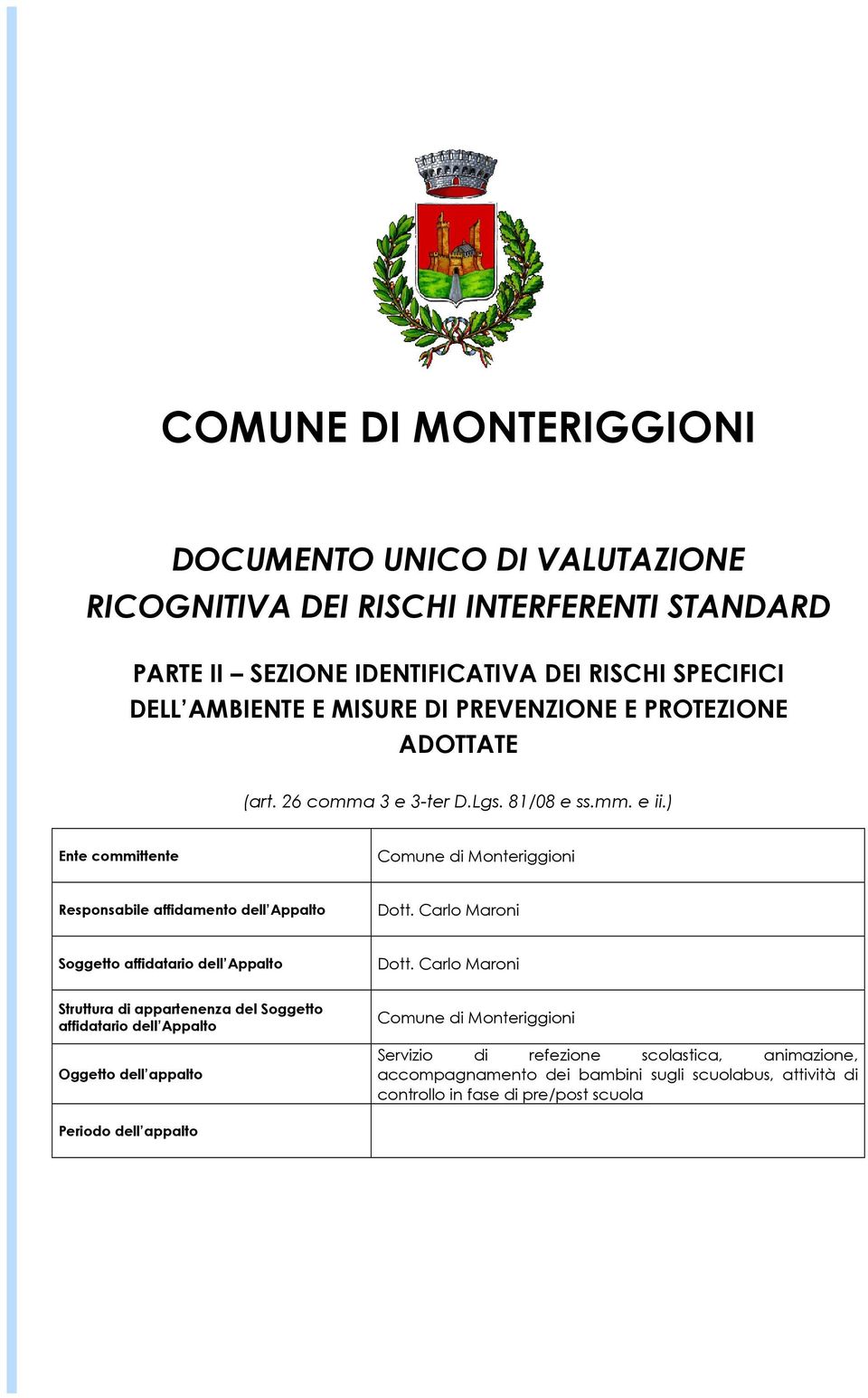 ) Ent committnt Comun Montriggioni Rsponsabil affidamnto dll Appalto Dott. Carlo Maroni Soggtto affidatario dll Appalto Dott.