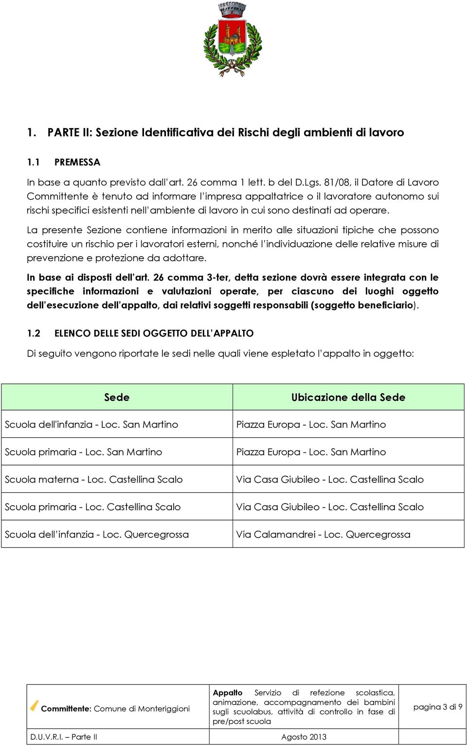 La prsnt Szion contin informazioni in mrito all situazioni tipich ch possono costituir un rischio pr i lavoratori strni, nonché l inviduazion dll rlativ misur prvnzion protzion da adottar.