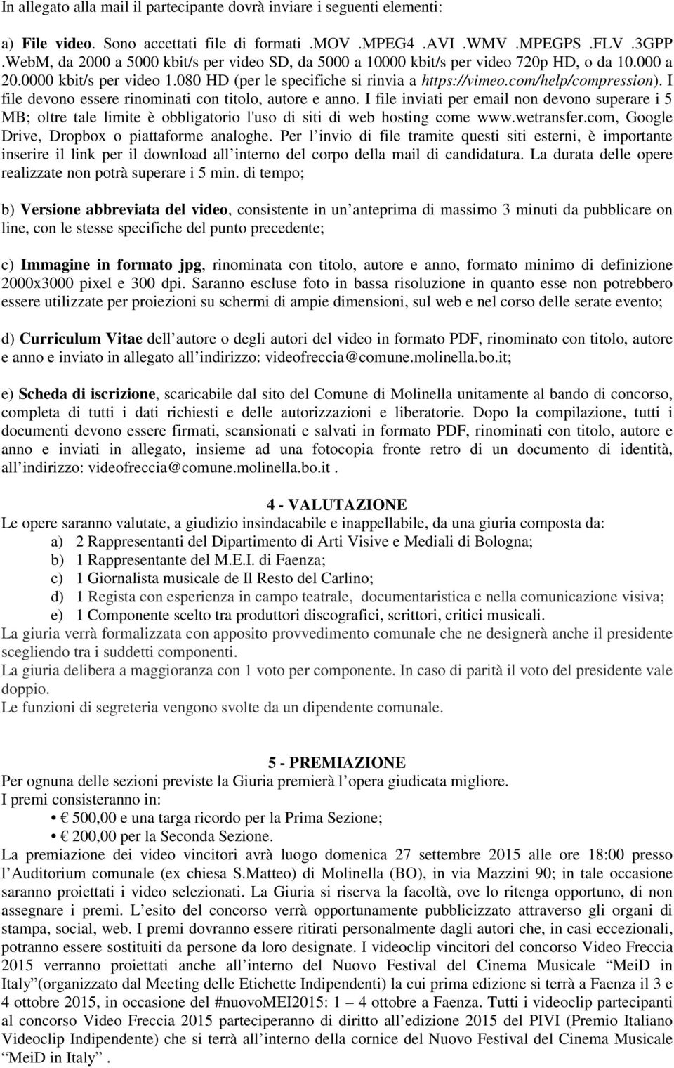 I file devono essere rinominati con titolo, autore e anno. I file inviati per email non devono superare i 5 MB; oltre tale limite è obbligatorio l'uso di siti di web hosting come www.wetransfer.