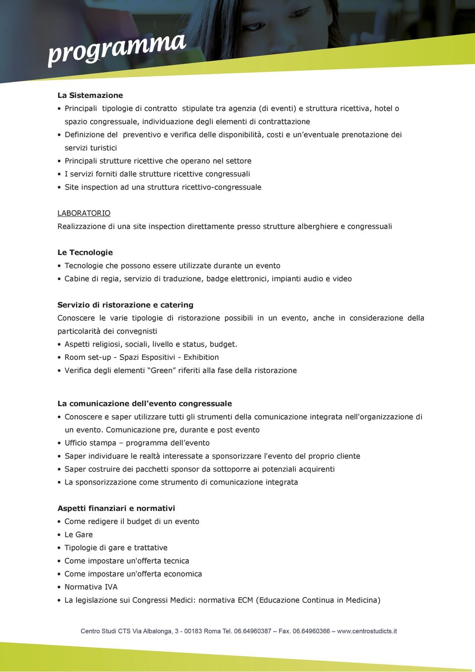 congressuali Site inspection ad una struttura ricettivo-congressuale Realizzazione di una site inspection direttamente presso strutture alberghiere e congressuali Le Tecnologie Tecnologie che possono