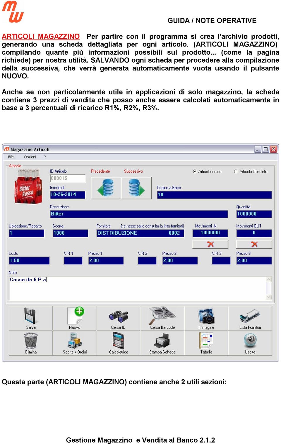 SALVANDO ogni scheda per procedere alla compilazione della successiva, che verrà generata automaticamente vuota usando il pulsante NUOVO.