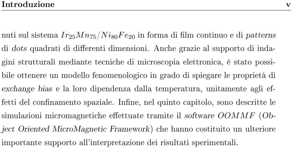 le proprietà di exchange bias e la loro dipendenza dalla temperatura, unitamente agli effetti del connamento spaziale.