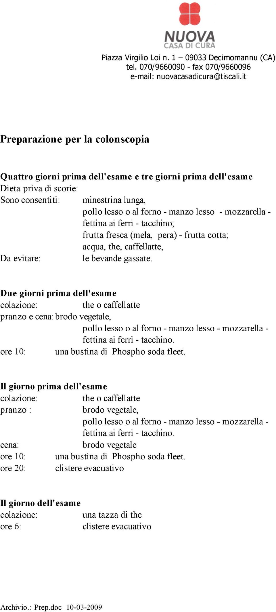 forno - manzo lesso - mozzarella - fettina ai ferri - tacchino; frutta fresca (mela, pera) - frutta cotta; acqua, the, caffellatte, Da evitare: le bevande gassate.