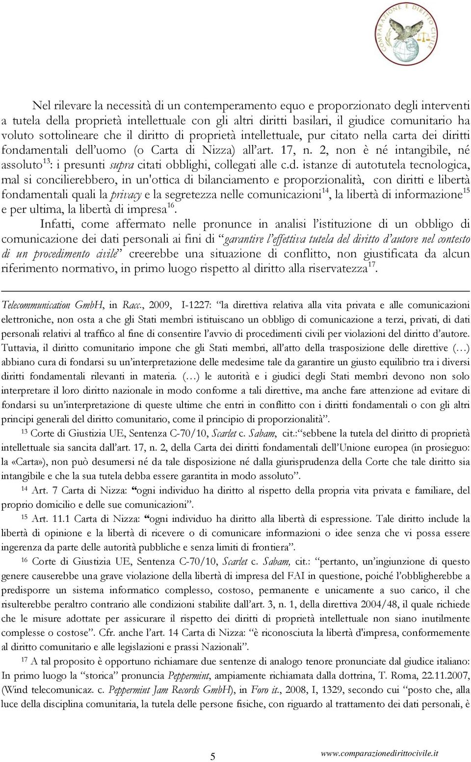 2, non è né intangibile, né assoluto 13 : i presunti supra citati obblighi, collegati alle c.d.